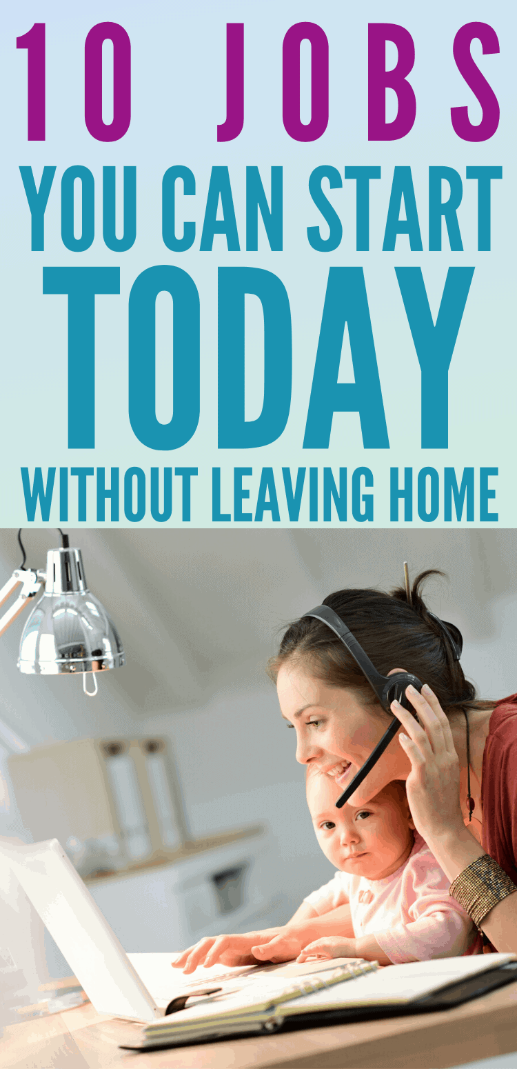 10 jobs you can start TODAY without leaving home! Work from home jobs are very possible and obtainable. If you're dream is to work from home to be able to earn a full-time, part-time or even varied income it's totally possible! 